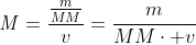 mathit{M}=frac{frac{m}{MM}}{v}=frac{m}{MMcdot v}