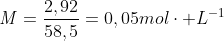 mathit{M}=frac{2,92}{58,5}=0,05molcdot L^{-1}