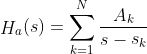 \mathop H\nolimits_a (s) = \sum\limits_{k = 1}^N {\frac{​{\mathop A\nolimits_k }}{​{s - \mathop s\nolimits_k }}} \