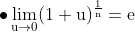 \mathrm{ \bullet \lim _{u \rightarrow 0}(1+u)^{\frac{1}{n}}=e}