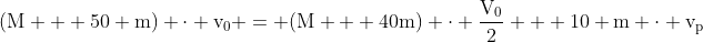 mathrm{(M + 50 m) cdot v_0 = (M + 40m) cdot frac{V_0}{2} + 10 m cdot v_p}