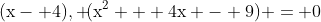 mathrm{(x- 4), !(x^2 + 4x - 9) = 0}