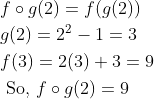 \mathrm{\begin{aligned} & f \circ g(2)=f(g(2)) \\ & g(2)=2^2-1=3 \\ & f(3)=2(3)+3=9 \\ & \text { So, } f \circ g(2)=9 \end{aligned}}