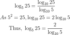 \mathrm{\begin{gathered} \log _5 25=\frac{\log _{10} 25}{\log _{10} 5} \\ A s \: 5^2=25, \log _{10} 25=2 \log _{10} 5 \\ \text { Thus, } \log _5 25=\frac{2}{\log _{10} 5} \end{gathered}}
