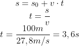 \mathrm{\begin{matrix} s=s_0+v\cdot t\\ t=\dfrac{s}{v}\\ t=\dfrac{100m}{27,8m/s}=3,6s \end{matrix}}