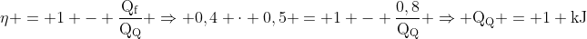 mathrm{eta = 1 - frac{Q_f}{Q_Q} Rightarrow 0,4 cdot 0,5 = 1 - frac{0,8}{Q_Q} Rightarrow Q_Q = 1 kJ}