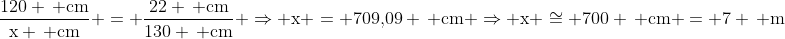 mathrm{frac{120 , cm}{x , cm} = frac{22 , cm}{130 , cm} Rightarrow x = 709,!09 , cm Rightarrow x cong 700 , cm = 7 , m}