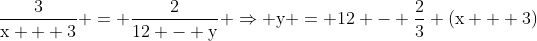 mathrm{frac{3}{x + 3} = frac{2}{12 - y} Rightarrow y = 12 - frac{2}{3} (x + 3)}