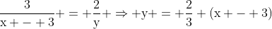 mathrm{frac{3}{x - 3} = frac{2}{y} Rightarrow y = frac{2}{3} (x - 3)}