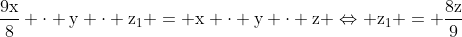 mathrm{frac{9x}{8} cdot y cdot z_1 = x cdot y cdot z Leftrightarrow z_1 = frac{8z}{9}}