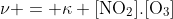 mathrm{
u = kappa [NO_2].[O_3]}