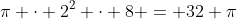 mathrm{pi cdot 2^2 cdot 8 = 32 pi}