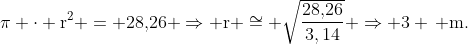 mathrm{pi cdot r^2 = 28,!26 Rightarrow r cong sqrtfrac{{28,!26}}{3,14} Rightarrow 3 , m.}