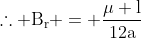 mathrm{	herefore B_r = frac{mu l}{12a}}