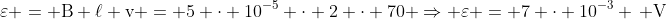 mathrm{varepsilon = B ell v = 5 cdot 10^{-5} cdot 2 cdot 70 Rightarrow varepsilon = 7 cdot 10^{-3} , V}