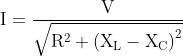 \mathrm{{I=\frac{V}{\sqrt{R^2+\left(X_L-X_C\right)^2}}}}