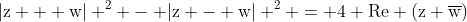 mathrm{|z + w| ^2 - |z - w| ^2 = 4 Re (z overline{w})}