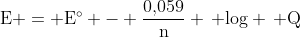 mathrm{E = E^{circ} - frac{0,!059}{n} , log , Q}