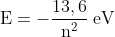 mathrm{E=-frac{13,6}{n^2}:eV}