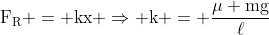 mathrm{F_R = kx Rightarrow k = frac{mu mg}{ell}}