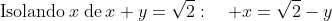 mathrm{Isolando}:x:mathrm{de}:x+y=sqrt{2}:quad x=sqrt{2}-y