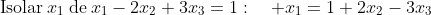 mathrm{Isolar}:x_1:mathrm{de}:x_1-2x_2+3x_3=1:quad x_1=1+2x_2-3x_3