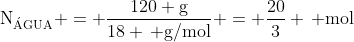 mathrm{N_{acute{A}GUA} = frac{120 g}{18 , g/mol} = frac{20}{3} , mol}