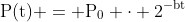 mathrm{P(t) = P_0 cdot 2^{-bt}}