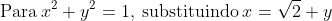 mathrm{Para:}x^2+y^2=1mathrm{,:substituindo:}x=sqrt{2}+y