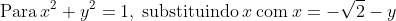 mathrm{Para:}x^2+y^2=1mathrm{,:substituindo:}xmathrm{:com:}x=-sqrt{2}-y