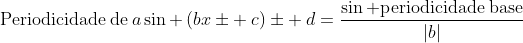 mathrm{Periodicidade:de:}asin left(bxpm :c
ight)pm :d=frac{sin mathrm{periodicidade:base}}{|b|}