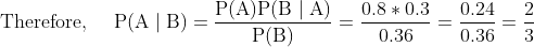 Therefore, PA B)- P(B P(A)P(BA) 0.8 0.3 0.24 2 0.360.36 3