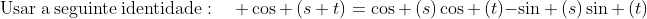 mathrm{Usar:a:seguinte:identidade}:quad cos left(s+tight)=cos left(sight)cos left(tight)-sin left(sight)sin left(tight)