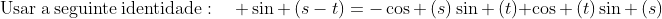 mathrm{Usar:a:seguinte:identidade}:quad sin left(s-tight)=-cos left(sight)sin left(tight)+cos left(tight)sin left(sight)