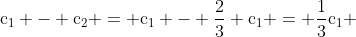 mathrm{c_1 - c_2 = c_1 - frac{2}{3} c_1 = frac{1}{3}c_1 }