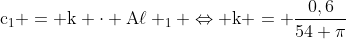 mathrm{c_1 = k cdot Aell _1 Leftrightarrow k = frac{0,6}{54 pi}}