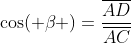 mathrm{cos( eta )}=frac{overline{AD}}{overline{AC}}
