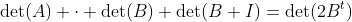 mathrm{det}(A) cdot mathrm{det}(B)+mathrm{det}(B+I)=mathrm{det}(2B^t)