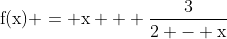 mathrm{f(x) = x + frac{3}{2 - x}}