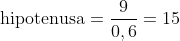 \mathrm{hipotenusa}=\frac{9}{0,6}=15\ \text{m}