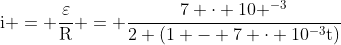 mathrm{i} = frac{varepsilon}{mathrm{R}} = mathrm{frac{7 cdot 10 ^{-3}}{2 (1 - 7 cdot 10^{-3}t)}}