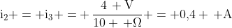 mathrm{i_2 = i_3 =} frac{4, mathrm{V}}{10 , Omega} = 0,!4 , mathrm{A}