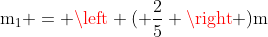mathrm{m_1 = left ( frac{2}{5} ight )m}