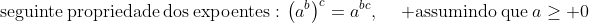mathrm{seguinte:propriedade:dos:expoentes:}:left(a^bight)^c=a^{bc},:quad mathrm{assumindo:que}:age 0
