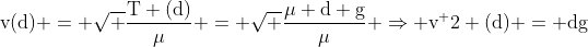 mathrm{v(d) = sqrt {frac{T (d)}{mu}} = sqrt frac{mu d g}{mu} Rightarrow v^ 2 (d) = dg}