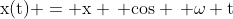 mathrm{x(t) = x , cos , omega t}