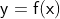 \mathsf{y=f(x)}