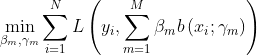 \min _{\beta_{m}, \gamma_{m}} \sum_{i=1}^{N} L\left(y_{i}, \sum_{m=1}^{M} \beta_{m} b\left(x_{i} ; \gamma_{m}\right)\right)