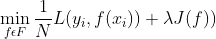 \min\limits_{f\epsilon F}\frac{1}{N}L(y_i, f(x_i)) + \lambda J(f))