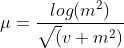 \mu = \frac{log(m^2)}{\sqrt(v+m^2)}